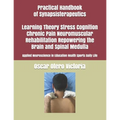 Practical Handbook of Synapsisterapeutics Learning Theory Stress Cognition Chronic Pain Neuromuscular Rehabilitation Repowering the Brain and Spinal M