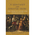 'A Seditious and Sinister Tribe': The Crimean Tatars and Their Khanate