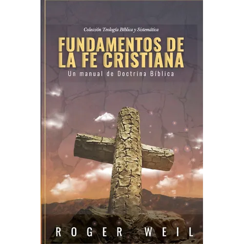 Fundamentos de la Fe Cristiana: Un Manual de Doctrina Biblica