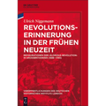 Revolutionserinnerung in Der Frühen Neuzeit: Refigurationen Der 'Glorious Revolution' in Großbritannien (1688-1760)