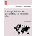 Chile y Bolivia, su geografía, su historia, etc.