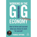 Working in the Gig Economy: How to Thrive and Succeed When You Choose to Work for Yourself