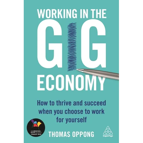 Working in the Gig Economy: How to Thrive and Succeed When You Choose to Work for Yourself - Paperback