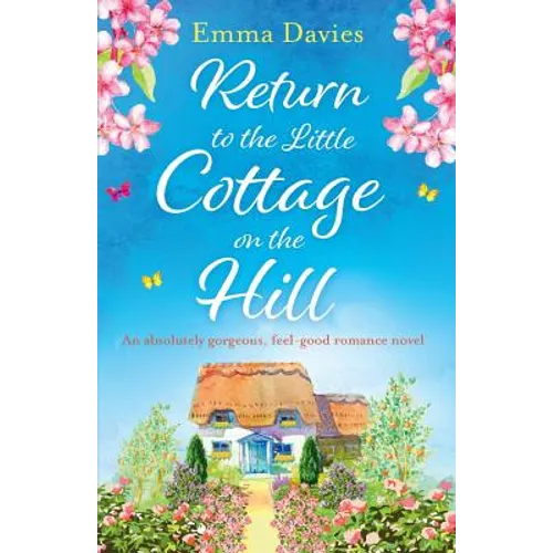 Return to the Little Cottage on the Hill: An absolutely gorgeous, feel good romance novel