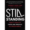 Still Standing: What It Takes to Thrive and Innovate in a Messy World