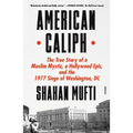 American Caliph: The True Story of a Muslim Mystic, a Hollywood Epic, and the 1977 Siege of Washington, DC