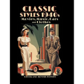 Classic Styles 1940s: Movies, Music, Cars and Clothes