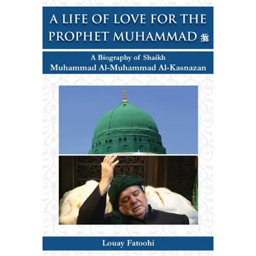 A Life of Love for the Prophet Muhammad (PBUH): A Biography of Shaikh Muhammad Al-Muhammad Al-Kasnazan
