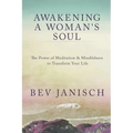 Awakening a Woman's Soul: The Power of Meditation and Mindfulness to Transform Your Life