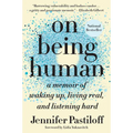 On Being Human: A Memoir of Waking Up, Living Real, and Listening Hard