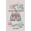 The house that broke me: a daughter's memoir of loving and losing through her mother's addiction