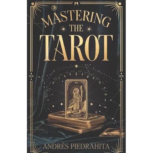 Mastering the Tarot: Guía Completa para Leer el Tarot Rider-Waite con Arcanos Mayores y Menores (Incluye Significados al Derecho e Invertidos)