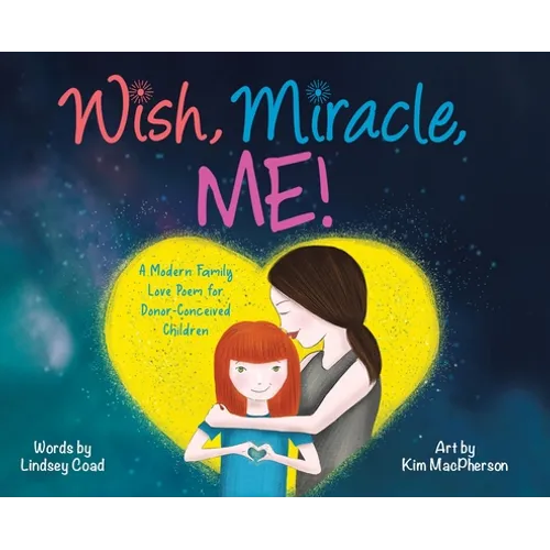 Wish, Miracle, Me!: A Modern Family Love Poem for Donor-Conceived Children