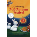Celebrating Mid-Autumn Festival: History, Traditions, and Activities - A Holiday Book for Kids