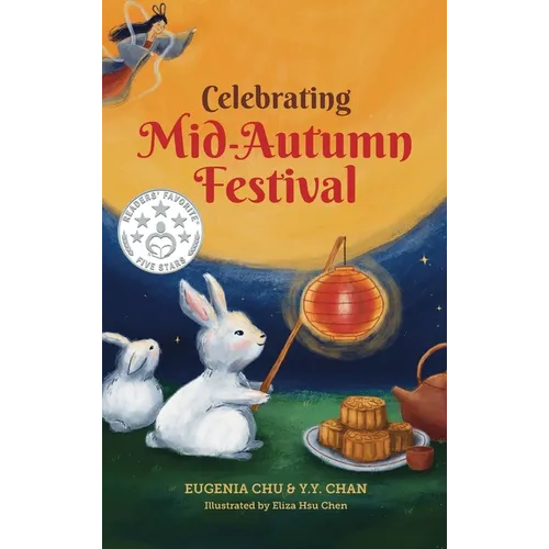 Celebrating Mid-Autumn Festival: History, Traditions, and Activities - A Holiday Book for Kids