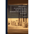 Aeschylos Agamemnon mit Erläuternden Anmerkungen. Dritte Auflage