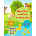 What Can You Find on the Farm? Colouring & Drawing Book For Kids Ages 3-6: Activity Workbook for Children / Gift for Farm Animals Lovers Boys & Girls
