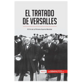 El Tratado de Versalles: El fin de la Primera Guerra Mundial