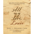All My Love, Louie: One Ww2 Soldier's Spiritual Struggle in a Gruesome War (1943-1945)