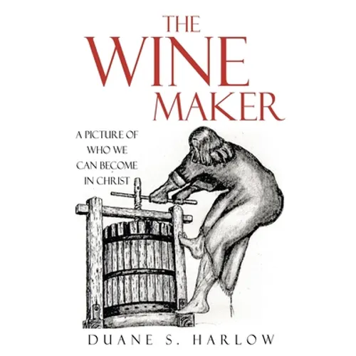 The Wine Maker: A picture of who we can become in Christ