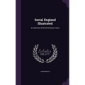Social England Illustrated: A Collection Of Xviith Century Tracts