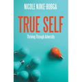 True Self: Thriving Through Adversity