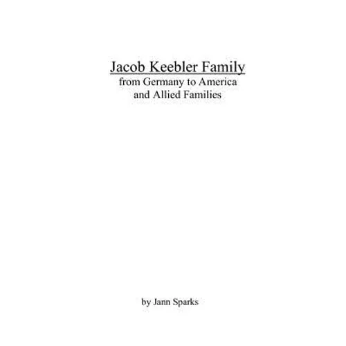 Jacob Keebler Family: from Germany to America and Allied Families