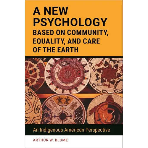 A New Psychology Based on Community, Equality, and Care of the Earth: An Indigenous American Perspective
