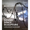 Bernhard Leitner: Sound Space Sculpture: Catalogue Raisonné