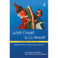 When Father Kills Mother: Guiding Children Through Trauma and Grief