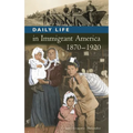 Daily Life in Immigrant America, 1870-1920