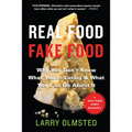 Real Food/Fake Food: Why You Don't Know What You're Eating and What You Can Do about It
