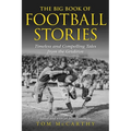 The Big Book of Football Stories: Timeless and Compelling Tales from the Gridiron