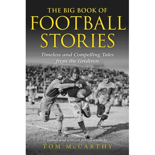 The Big Book of Football Stories: Timeless and Compelling Tales from the Gridiron - Paperback