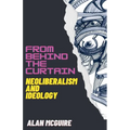 From Behind The Curtain: Neoliberalism and Ideology