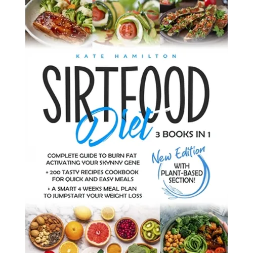 Sirtfood Diet: 3 Books in 1: Complete Guide To Burn Fat Activating Your Skinny Gene+ 200 Tasty Recipes Cookbook For Quick and Easy Me