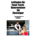 Leitfaden für Food-Truck-Unternehmer für Einsteiger: Wie man Großhandelsgeräte und -zubehör startet, finanziert, plant und erhält