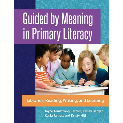 Guided by Meaning in Primary Literacy: Libraries, Reading, Writing, and Learning