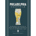 Philadelphia Cocktails: An Elegant Collection of Over 100 Recipes Inspired by Philly