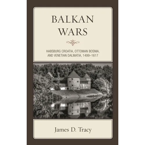 Balkan Wars: Habsburg Croatia, Ottoman Bosnia, and Venetian Dalmatia, 1499-1617