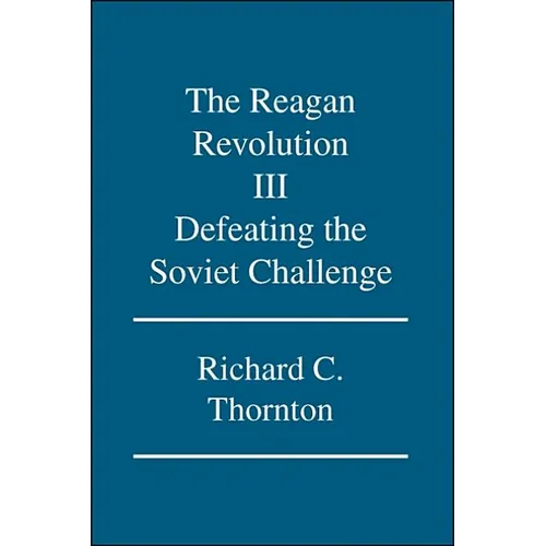 The Reagan Revolution Iii: Defeating the Soviet Challenge