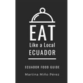 Eat Like a Local- Ecuador: Ecuador Food Guide