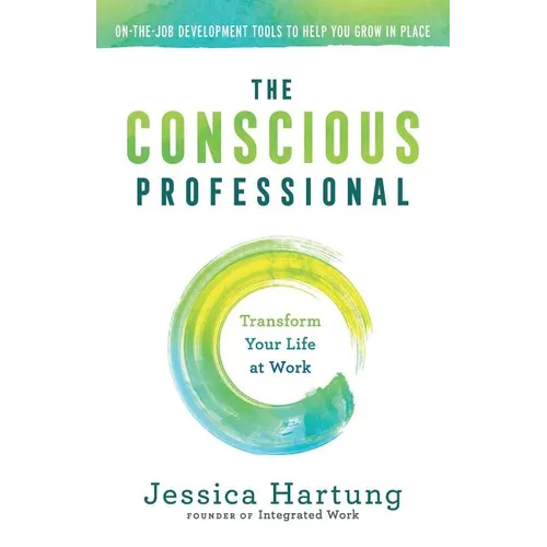 The Conscious Professional: Transform Your Life at Work