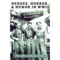 Heroes, Horror, & Humor in World War II: A Collection of Personal Tales