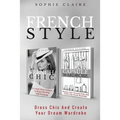 French Style: Dress Chic And Create Your Dream Wardrobe