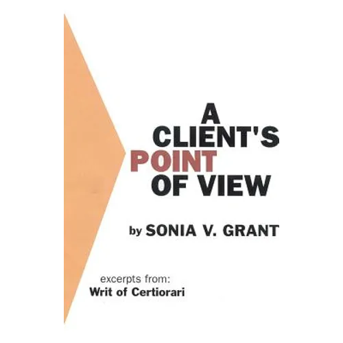 A Client's Point of View: Excerpts From: Writ of Certiorari: