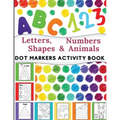 Dot Markers Activity Book: Great for Learning Letters, Numbers, Shapes and Animal Perfect Gift for Toddlers, Preschoolers.