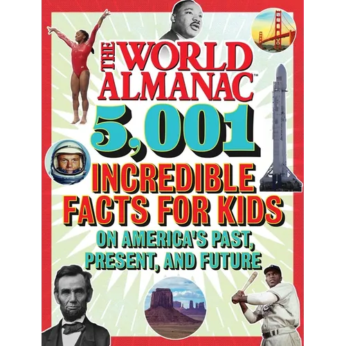 The World Almanac 5,001 Incredible Facts for Kids on America's Past, Present, and Future