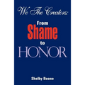 We The Creators: From Shame to Honor