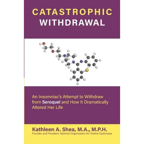 Catastrophic Withdrawal: An Insomniac's Attempt to Withdraw from Seroquel and How It Dramatically Altered Her Life